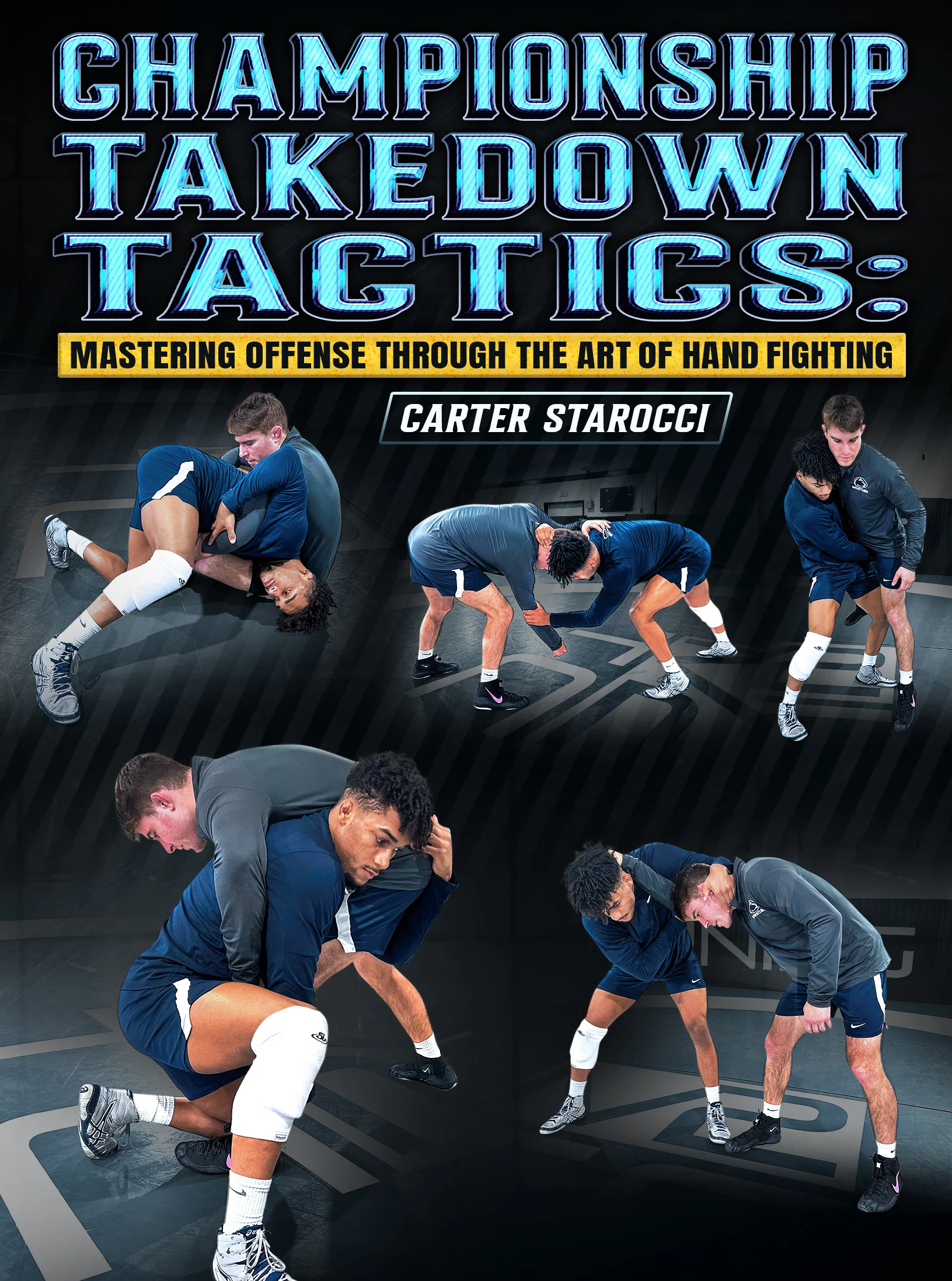 Championship Takedown Tactics: Mastering Offense Through The Art of Hand Fighting by Carter Starocci